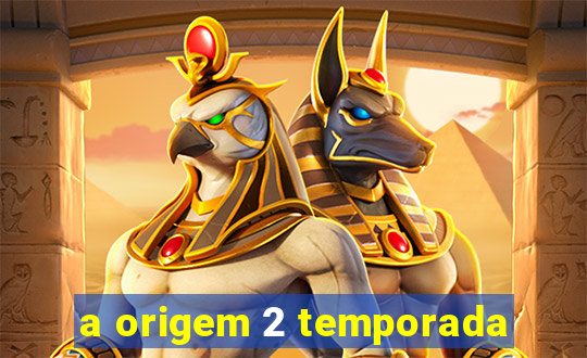 a origem 2 temporada